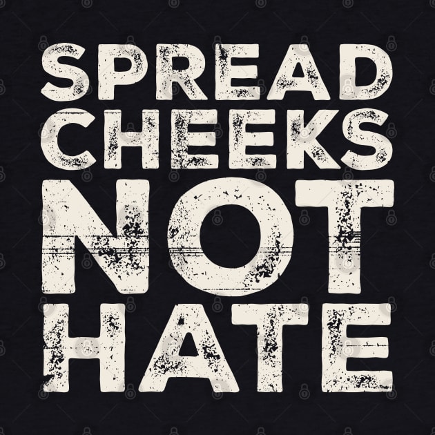 Spread Cheeks Not Hate Grunge Original by Mas To